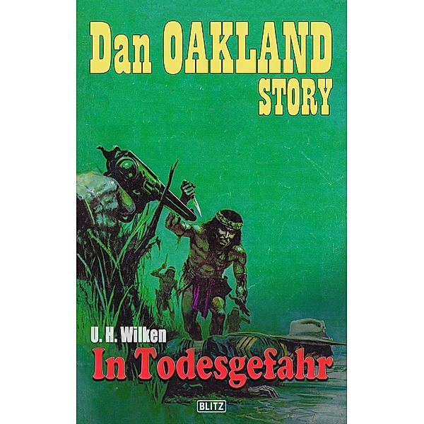 Dan Oakland Story 13: In Todesgefahr / Dan Oakland Story Bd.13, U. H. Wilken