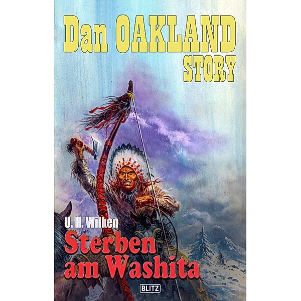 Dan Oakland Story 23: Sterben am Washita / Dan Oakland Story Bd.23, U. H. Wilken