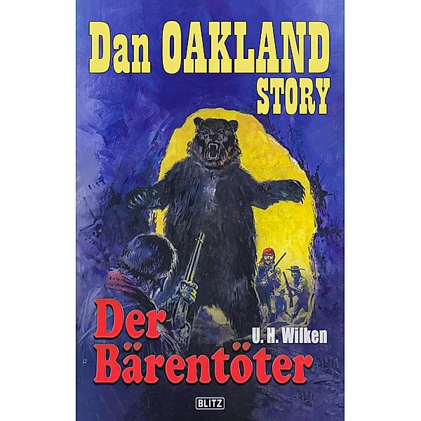 Dan Oakland Story 25: Der Bärentöter / Dan Oakland Story Bd.25, U. H. Wilken