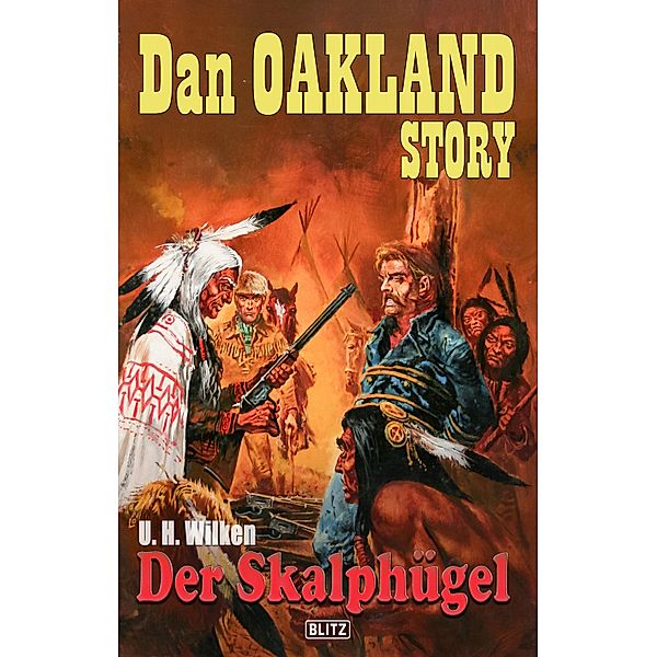 Dan Oakland Story 32: Der Skalphügel / Dan Oakland Story Bd.32, U. H. Wilken