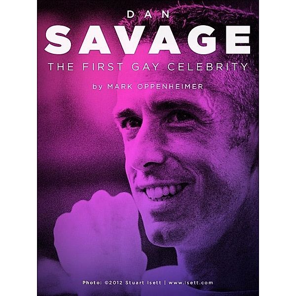 Dan Savage: The First Gay Celebrity, Mark Oppenheimer
