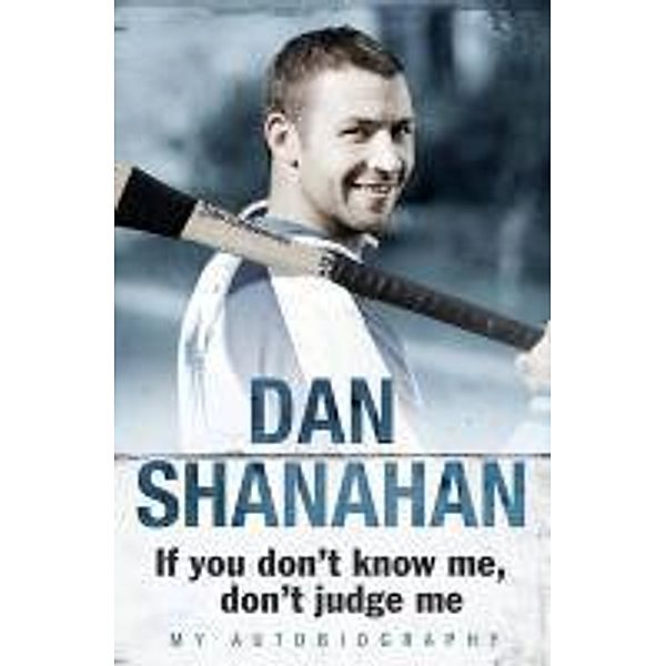 Dan Shanahan - If you don't know me, don't judge me, Dan Shanahan