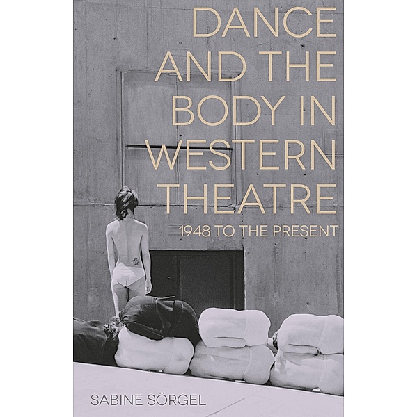 Dance and the Body in Western Theatre, Sabine Sörgel