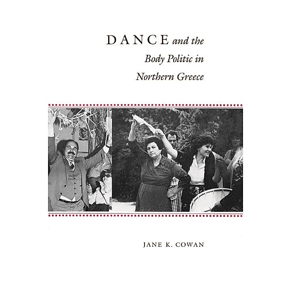 Dance and the Body Politic in Northern Greece / Princeton Modern Greek Studies, Jane K. Cowan