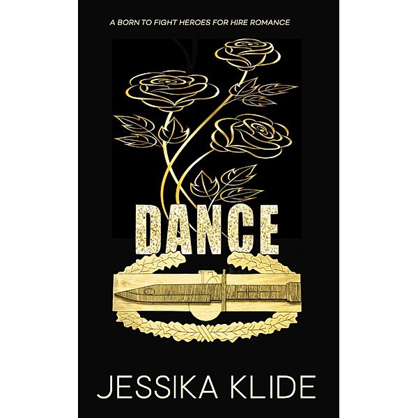 Dance (Born To Fight Heroes For Hire Secondary Series, #1) / Born To Fight Heroes For Hire Secondary Series, Jessika Klide