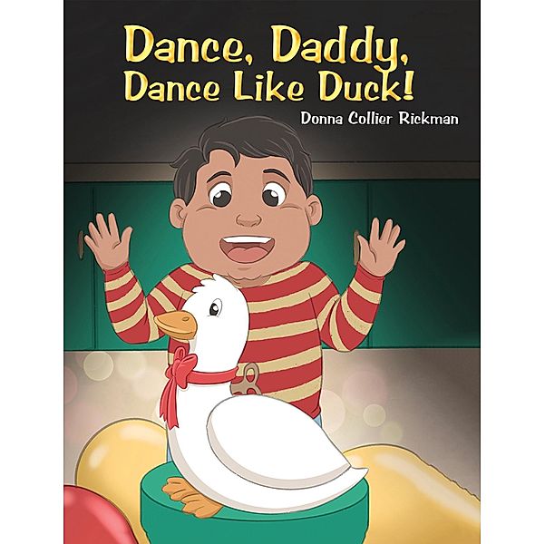 Dance, Daddy, Dance Like Duck! / Austin Macauley Publishers, Donna Collier Rickman