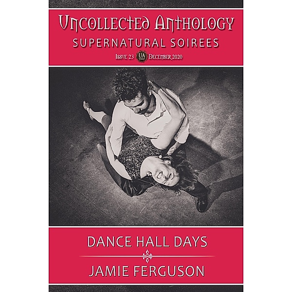 Dance Hall Days (Uncollected Anthology, #23) / Uncollected Anthology, Jamie Ferguson