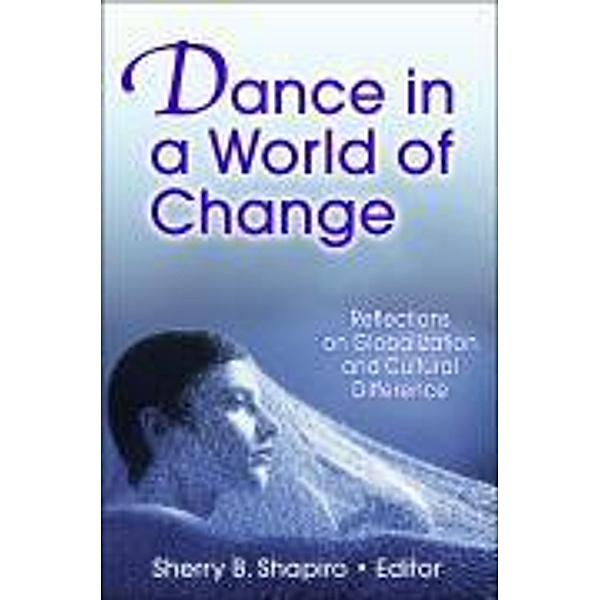 Dance in a World of Change: Reflections on Globalization and Cultural Difference, Sherry B. Shapiro