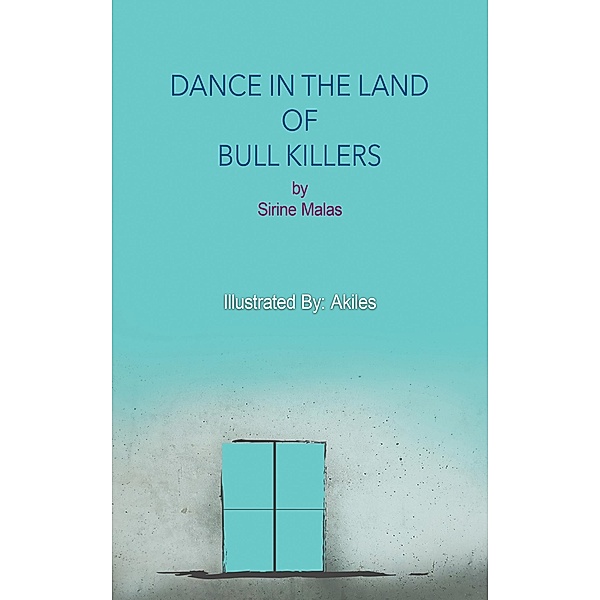 Dance in the Land of Bull Killers / Austin Macauley Publishers, Sirine Malas