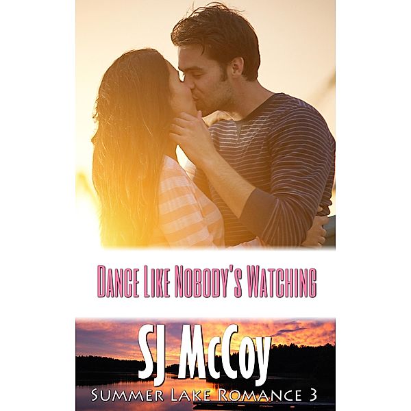 Dance Like Nobody's Watching (Summer Lake, #3) / Summer Lake, Sj Mccoy