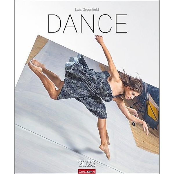 Dance - Lois Greenfield Kalender 2023. Tanzende in Bewegung in einem spektakulären Foto-Wandkalender. Der Kunstkalender, Lois Greenfield