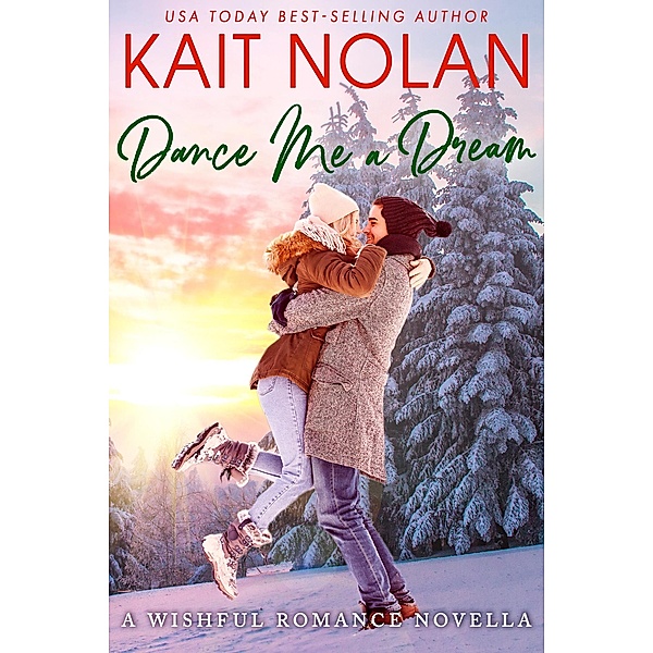 Dance Me A Dream (Wishful Romance, #7) / Wishful Romance, Kait Nolan