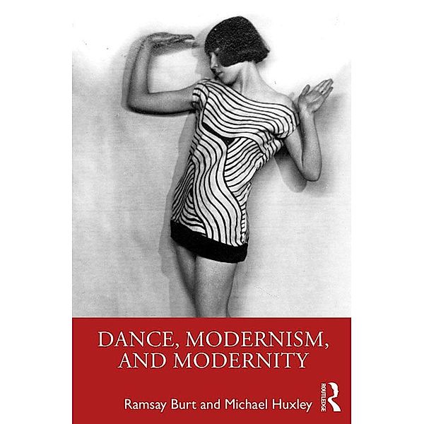 Dance, Modernism, and Modernity, Ramsay Burt, Michael Huxley