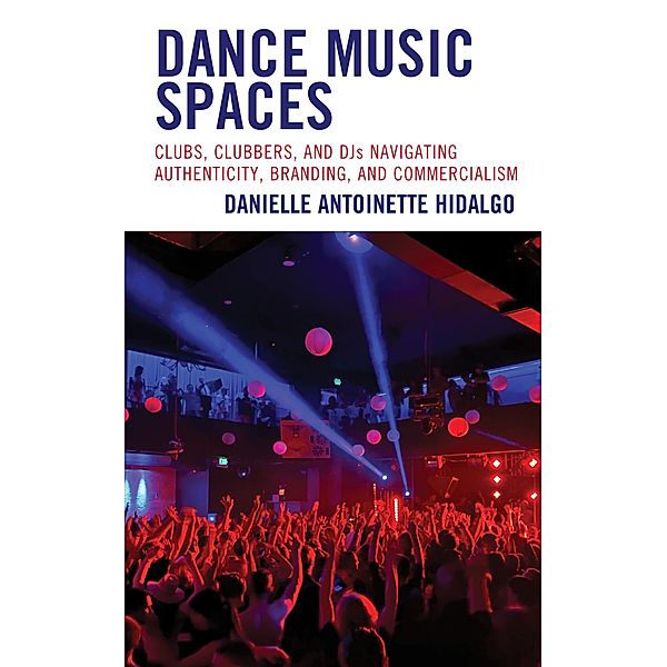 Dance Music Spaces / Critical Perspectives on Music and Society, Danielle Antoinette Hidalgo