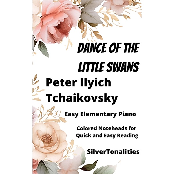 Dance of the Little Swans Easy Elementary Piano Sheet Music with Colored Notation, Peter Ilyich Tchaikovsky, Silvertonalities