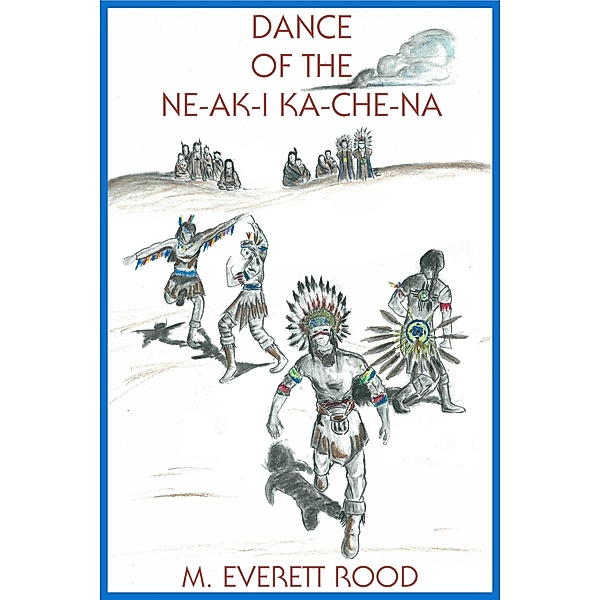 Dance of the Ne-ak-i Ka-che-na / M. Everett Rood, M. Everett Rood