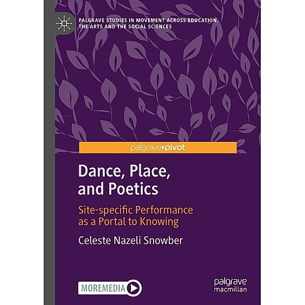 Dance, Place, and Poetics / Palgrave Studies in Movement across Education, the Arts and the Social Sciences, Celeste Nazeli Snowber