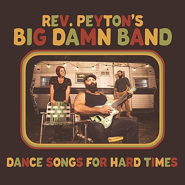 Dance Songs For Hard Times, Reverend Peyton's Big Damn Band