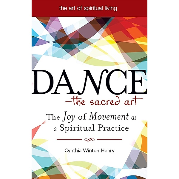 Dance-The Sacred Art / The Art of Spiritual Living, Cynthia Winton-Henry