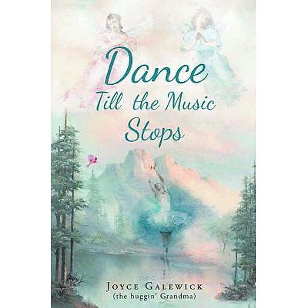 Dance Till The Music Stops / URLink Print & Media, LLC, Joyce Galewick