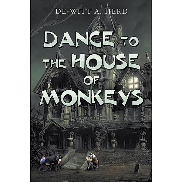 Dance to the House of Monkeys, De-Witt A. Herd