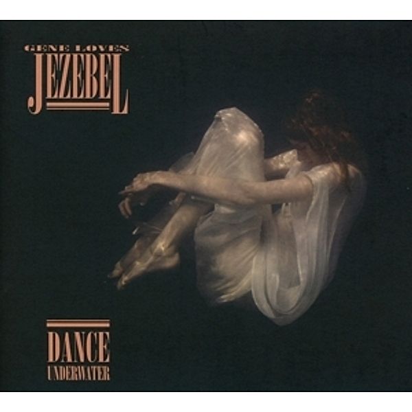 Dance Underwater (Ltd.Digipak), Gene Loves Jezebel