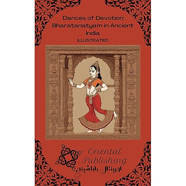 Dances of Devotion: Bharatanatyam in Ancient India, Oriental Publishing