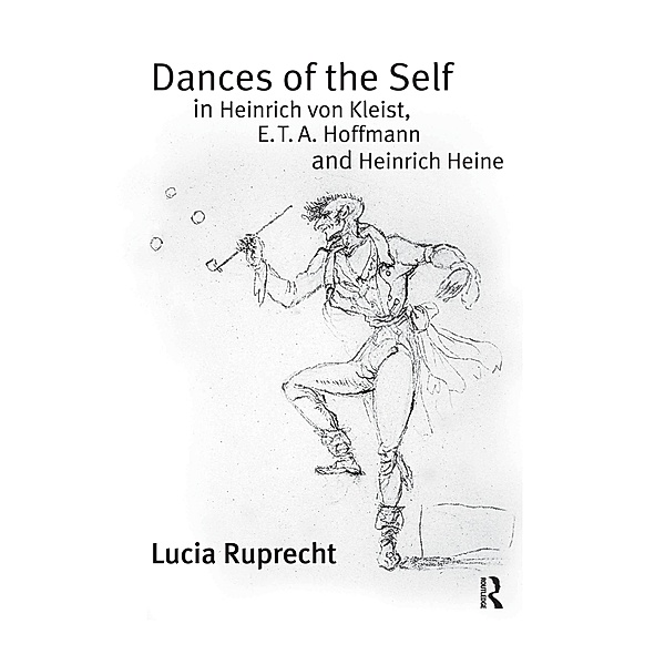 Dances of the Self in Heinrich von Kleist, E.T.A. Hoffmann and Heinrich Heine, Lucia Ruprecht