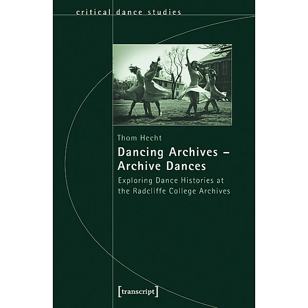 Dancing Archives - Archive Dances / TanzScripte Bd.29, Thom Hecht