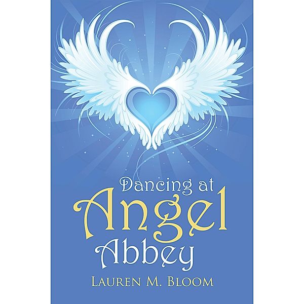 Dancing at Angel Abbey, Lauren M. Bloom