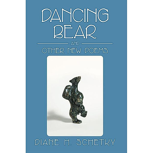 Dancing Bear and Other New Poems, Diane H. Schetky