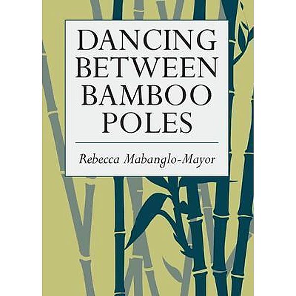 Dancing Between Bamboo Poles, Rebecca Mabanglo-Mayor