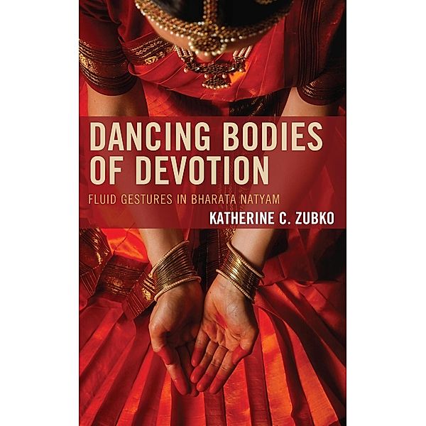 Dancing Bodies of Devotion / Studies in Body and Religion, Katherine C. Zubko