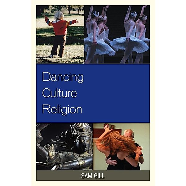 Dancing Culture Religion / Studies in Body and Religion, Sam Gill