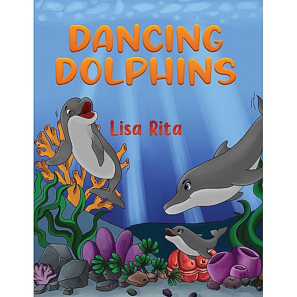 Dancing Dolphins / Austin Macauley Publishers Ltd, Lisa Rita