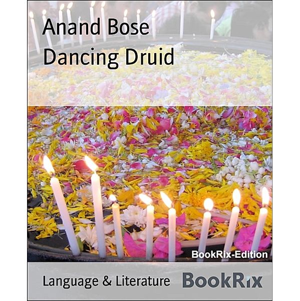 Dancing Druid, Anand Bose