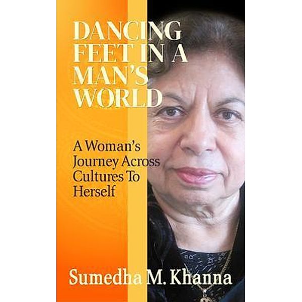 Dancing Feet In A Man's World, Sumedha M Khanna