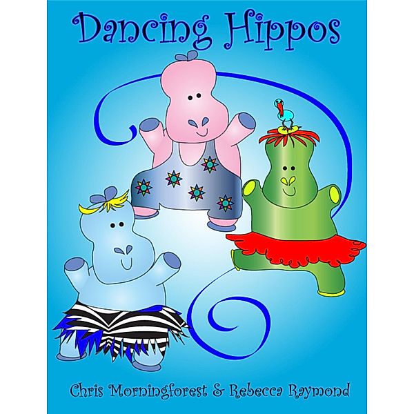 Dancing Hippos, Chris Morningforest, Rebecca Raymond