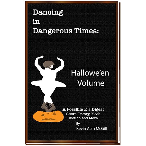 Dancing in Dangerous Times Hallowe'en Volume / Dancing in Dangerous Times, Kevin Alan McGill