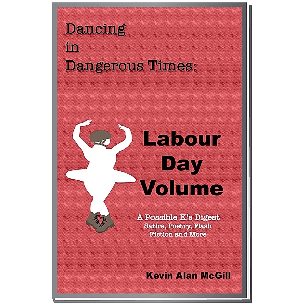 Dancing in Dangerous Times - Labour Day Volume / Dancing in Dangerous Times, Kevin Alan McGill