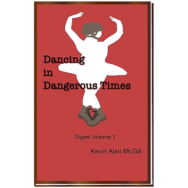 Dancing in Dangerous Times - Volume 1 / Dancing in Dangerous Times, Kevin Alan McGill