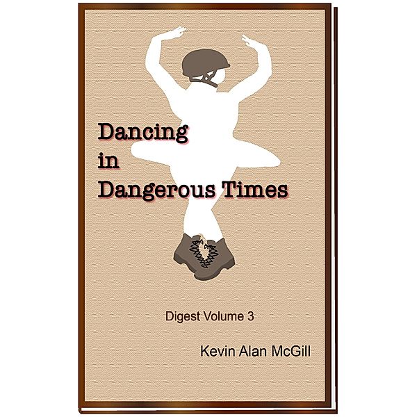 Dancing in Dangerous Times - Volume 3 / Dancing in Dangerous Times, Kevin Alan McGill