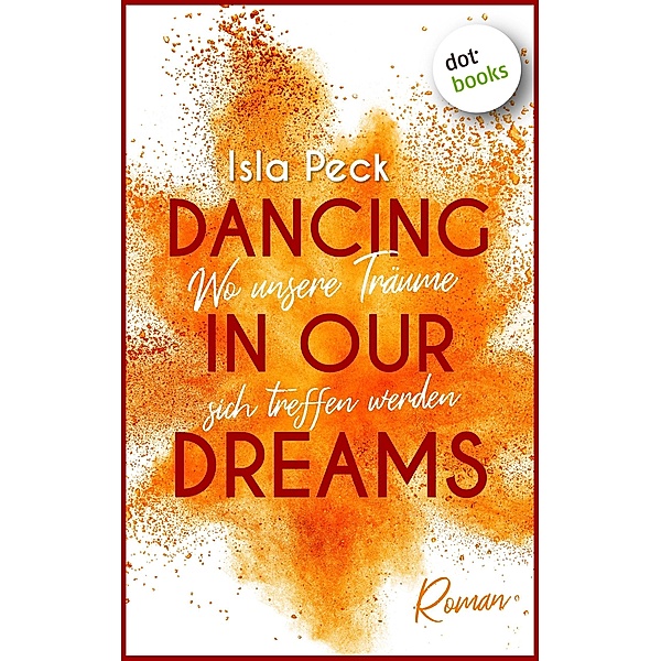 Dancing in our dreams - Wo unsere Träume sich treffen werden, Isla Peck