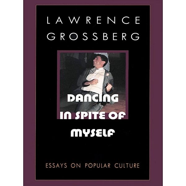 Dancing in Spite of Myself, Grossberg Lawrence Grossberg