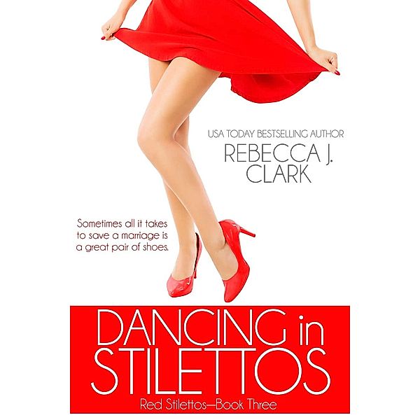 Dancing in Stilettos (Red Stilettos, #3) / Red Stilettos, Rebecca J. Clark