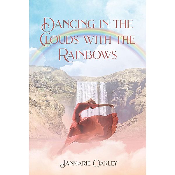 Dancing in the Clouds with the Rainbows, Janmarie Oakley
