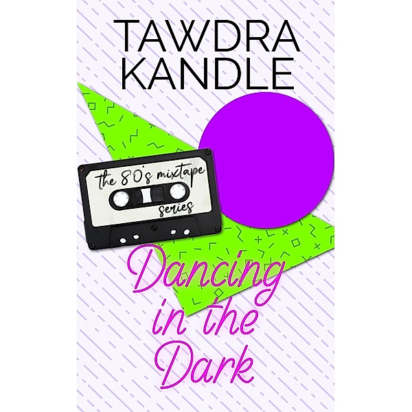 Dancing in the Dark (80s Mixtape Series, #1) / 80s Mixtape Series, Tawdra Kandle