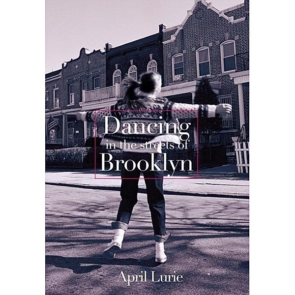 Dancing in the Streets of Brooklyn, April Lurie
