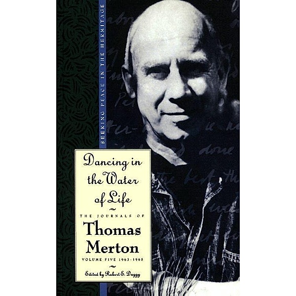 Dancing in the Water of Life / The Journals of Thomas Merton Bd.5, Thomas Merton