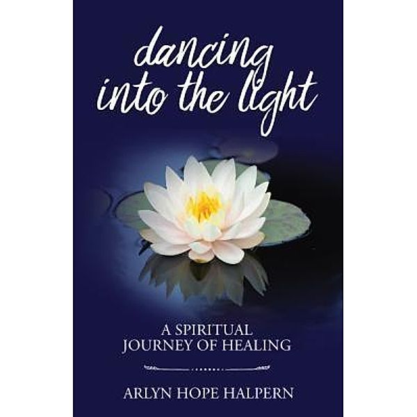 Dancing into the Light, Arlyn Hope Halpern